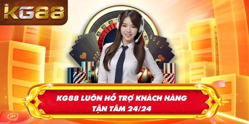 KG88 luôn hỗ trợ khách hàng tận tâm 24/24